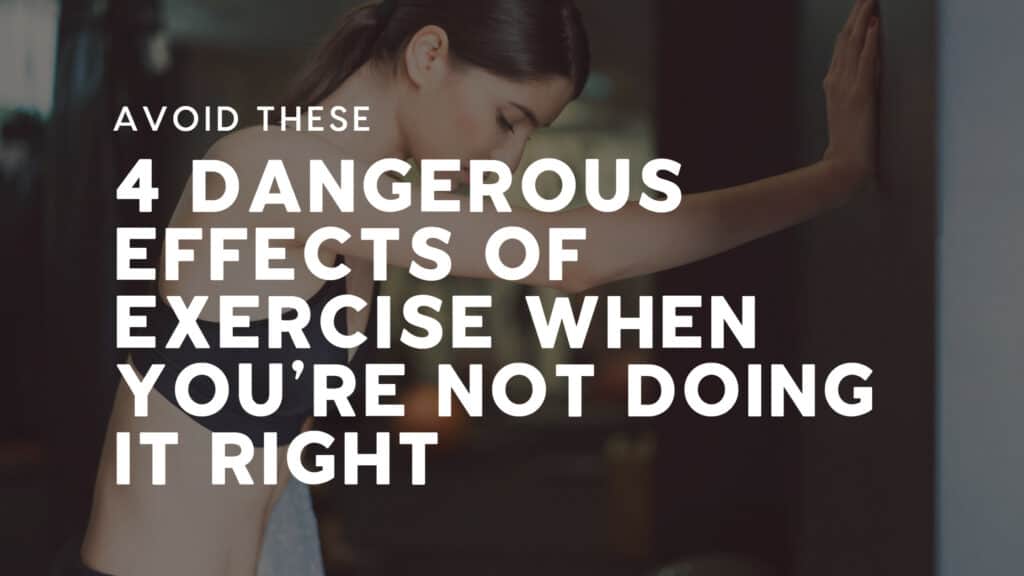 4 Dangerous Effects of Exercise When You’re Not Doing It Right