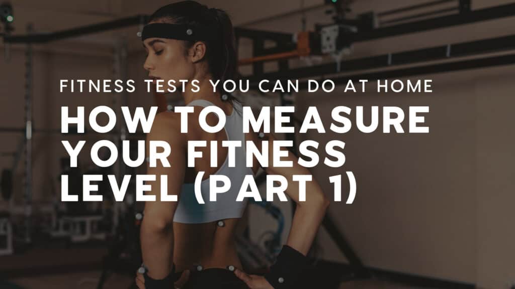 How to Measure Your Fitness Level (Part 1): Tests You Can Do at Home