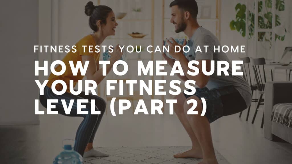 5 Easy Fitness Tests to Measure Your Fitness Level at Home (Part 2)